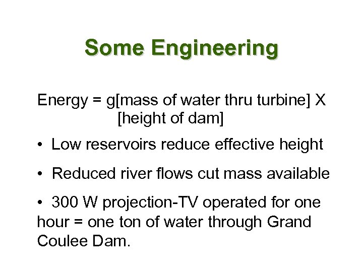 Some Engineering Energy = g[mass of water thru turbine] X [height of dam] •