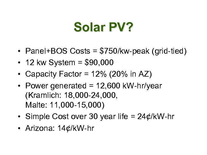 Solar PV? • • Panel+BOS Costs = $750/kw-peak (grid-tied) 12 kw System = $90,
