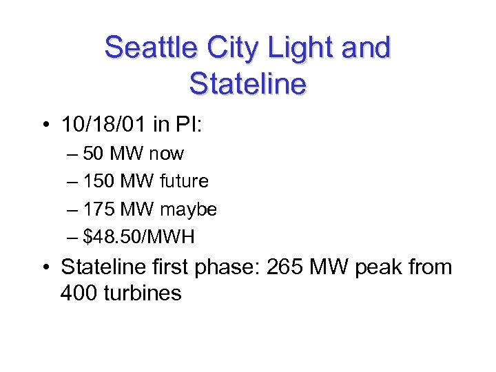 Seattle City Light and Stateline • 10/18/01 in PI: – 50 MW now –