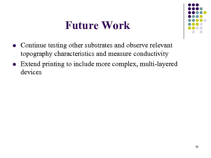 Future Work l l Continue testing other substrates and observe relevant topography characteristics and