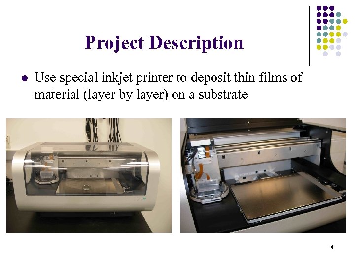 Project Description l Use special inkjet printer to deposit thin films of material (layer