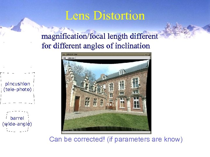 Lens Distortion magnification/focal length different for different angles of inclination pincushion (tele-photo) barrel (wide-angle)