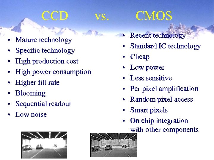 CCD • • Mature technology Specific technology High production cost High power consumption Higher