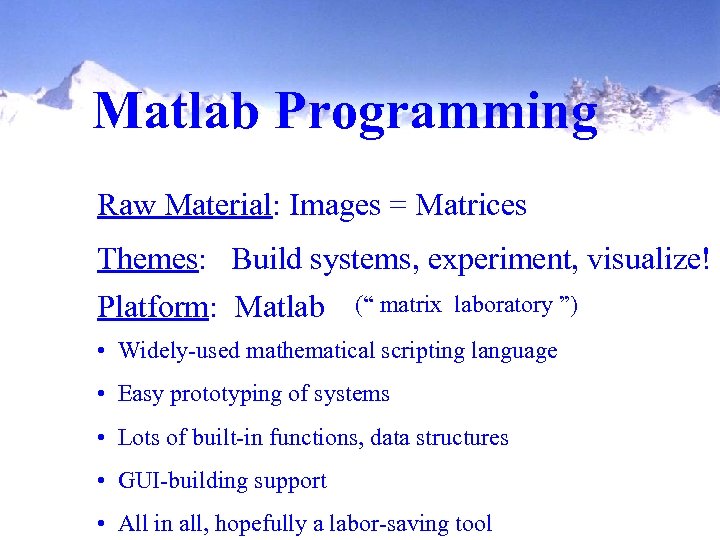 Matlab Programming Raw Material: Images = Matrices Themes: Build systems, experiment, visualize! Platform: Matlab
