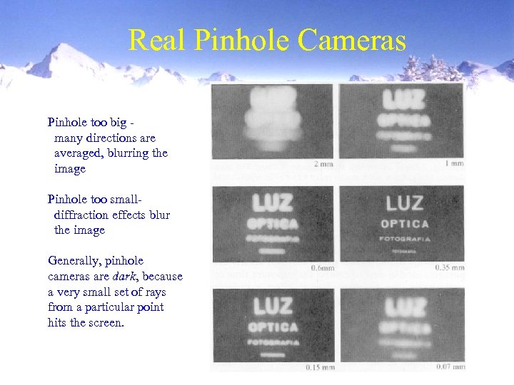 Real Pinhole Cameras Pinhole too big many directions are averaged, blurring the image Pinhole