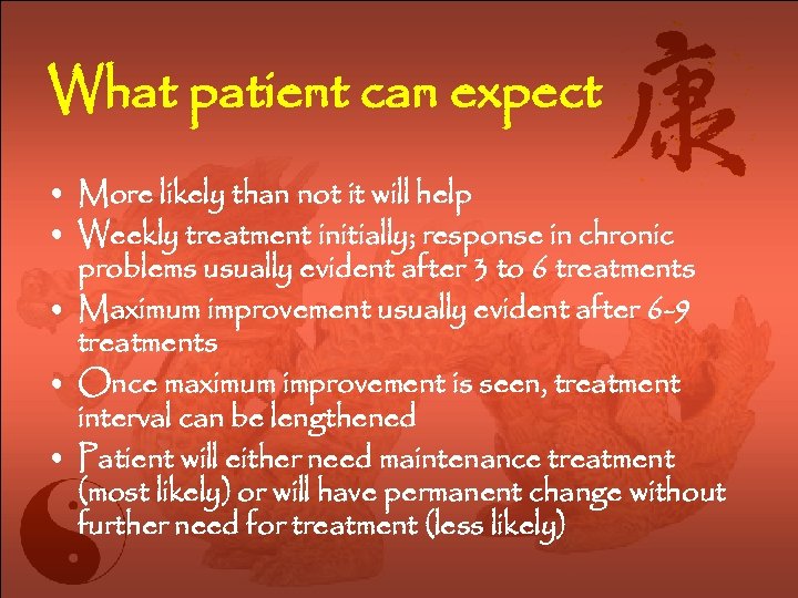What patient can expect • More likely than not it will help • Weekly
