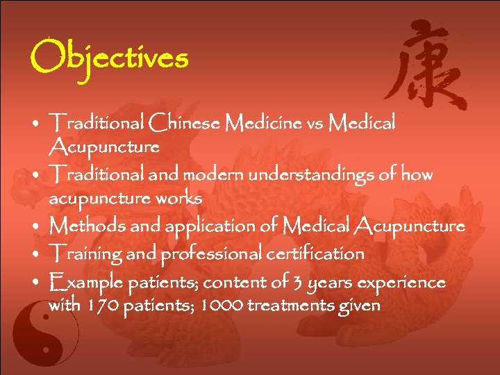 Objectives • Traditional Chinese Medicine vs Medical Acupuncture • Traditional and modern understandings of