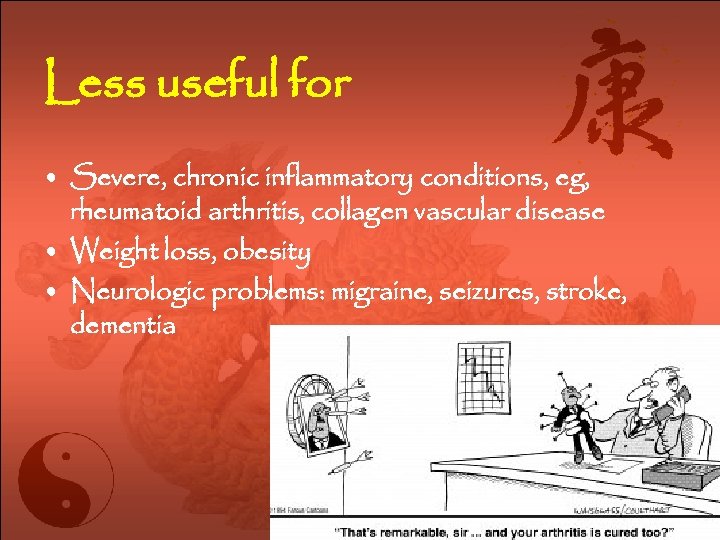 Less useful for • Severe, chronic inflammatory conditions, eg, rheumatoid arthritis, collagen vascular disease