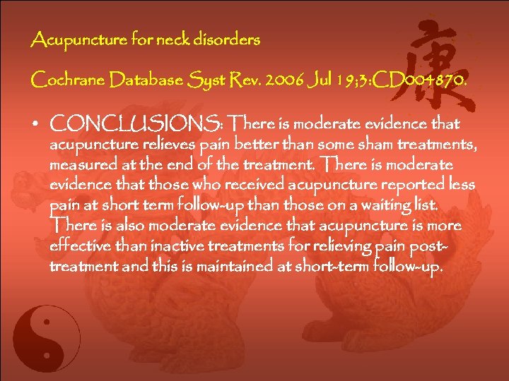 Acupuncture for neck disorders Cochrane Database Syst Rev. 2006 Jul 19; 3: CD 004870.