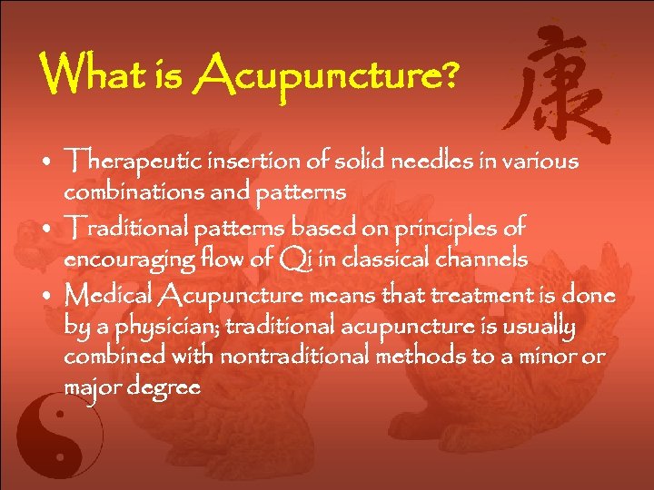 What is Acupuncture? • Therapeutic insertion of solid needles in various combinations and patterns