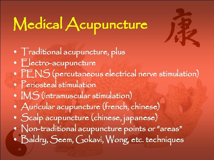 Medical Acupuncture • • • Traditional acupuncture, plus Electro-acupuncture PENS (percutaneous electrical nerve stimulation)