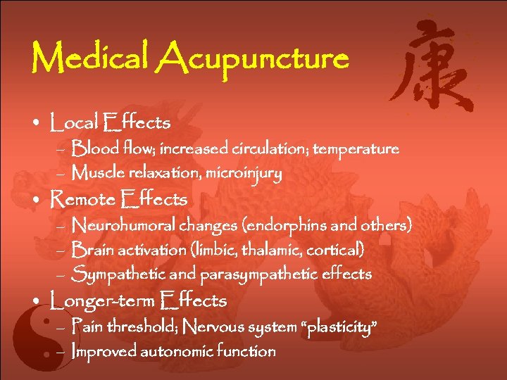 Medical Acupuncture • Local Effects – Blood flow; increased circulation; temperature – Muscle relaxation,