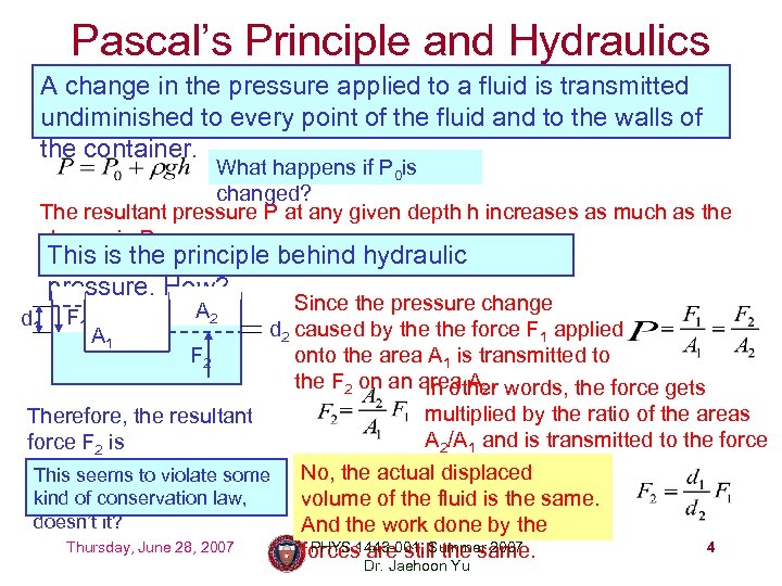 Pascal’s Principle and Hydraulics A change in the pressure applied to a fluid is