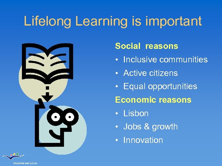 Lifelong Learning is important Social reasons • Inclusive communities • Active citizens • Equal