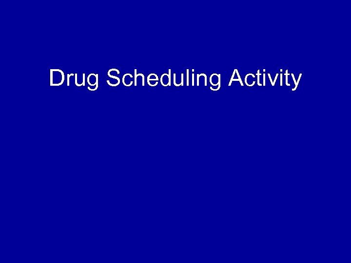 Drug Scheduling Activity 