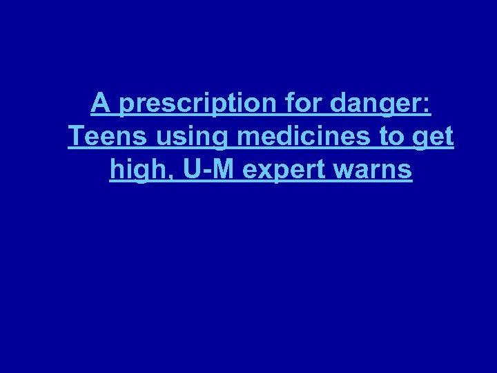 A prescription for danger: Teens using medicines to get high, U-M expert warns 