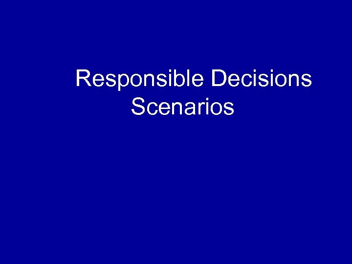 Responsible Decisions Scenarios 