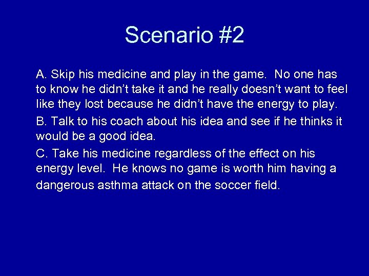 Scenario #2 A. Skip his medicine and play in the game. No one has