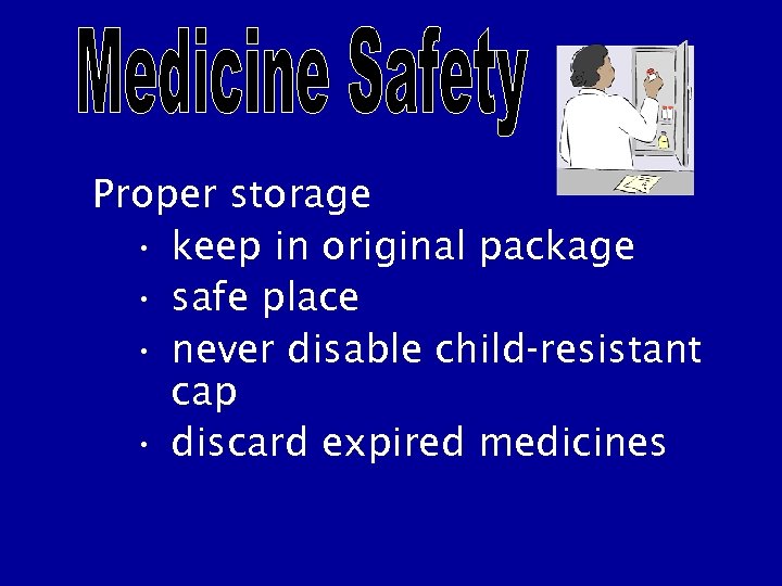 Proper storage • keep in original package • safe place • never disable child-resistant