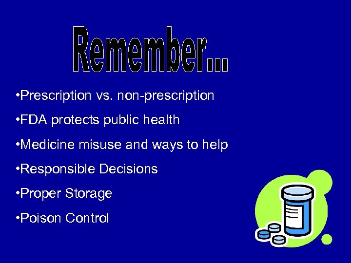  • Prescription vs. non-prescription • FDA protects public health • Medicine misuse and