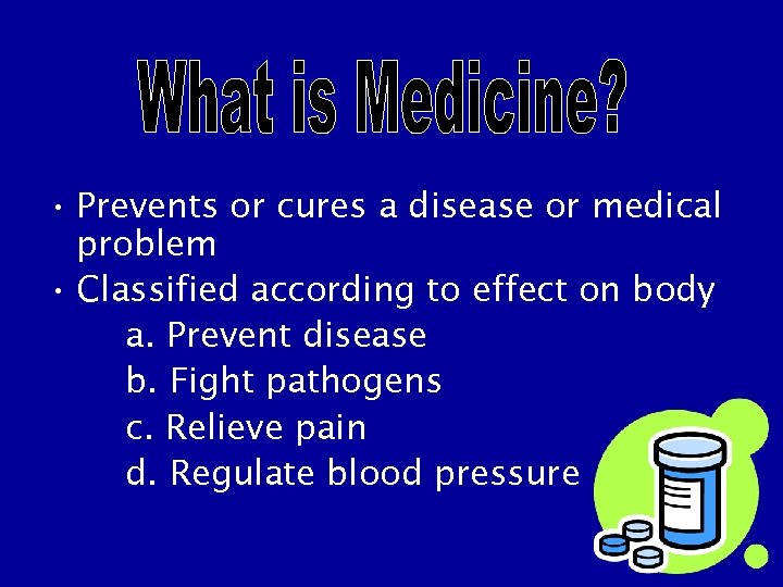  • Prevents or cures a disease or medical problem • Classified according to