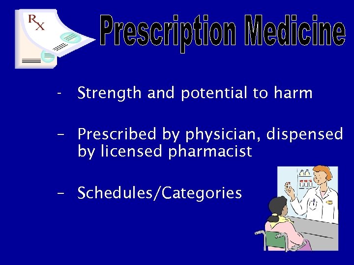 - Strength and potential to harm – Prescribed by physician, dispensed by licensed pharmacist