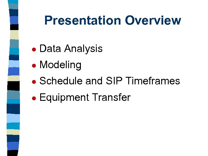 Presentation Overview l Data Analysis l Modeling l Schedule and SIP Timeframes l Equipment