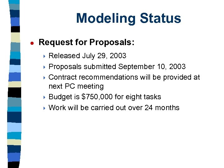 Modeling Status l Request for Proposals: 4 Released July 29, 2003 4 Proposals submitted