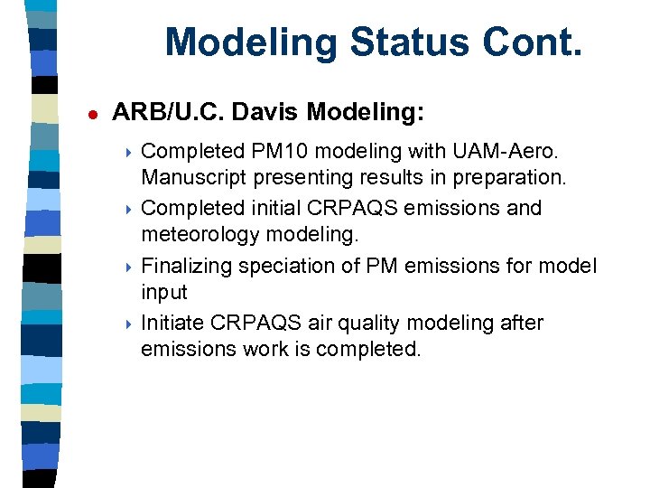 Modeling Status Cont. l ARB/U. C. Davis Modeling: 4 Completed PM 10 modeling with