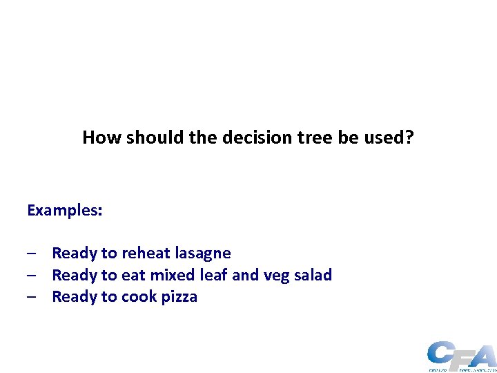 How should the decision tree be used? Examples: – Ready to reheat lasagne –