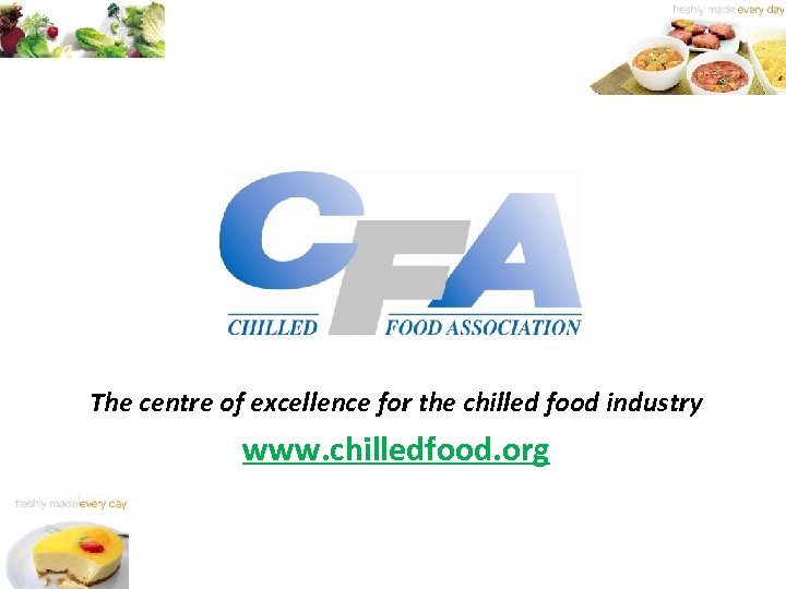 The centre of excellence for the chilled food industry www. chilledfood. org 