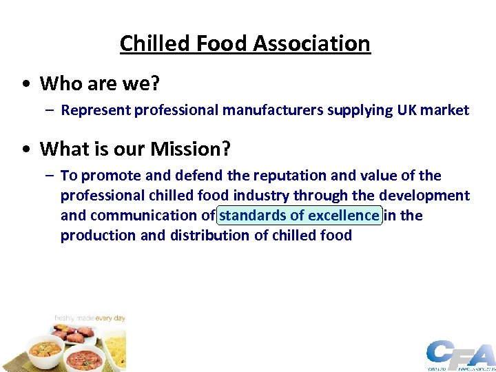 Chilled Food Association • Who are we? – Represent professional manufacturers supplying UK market