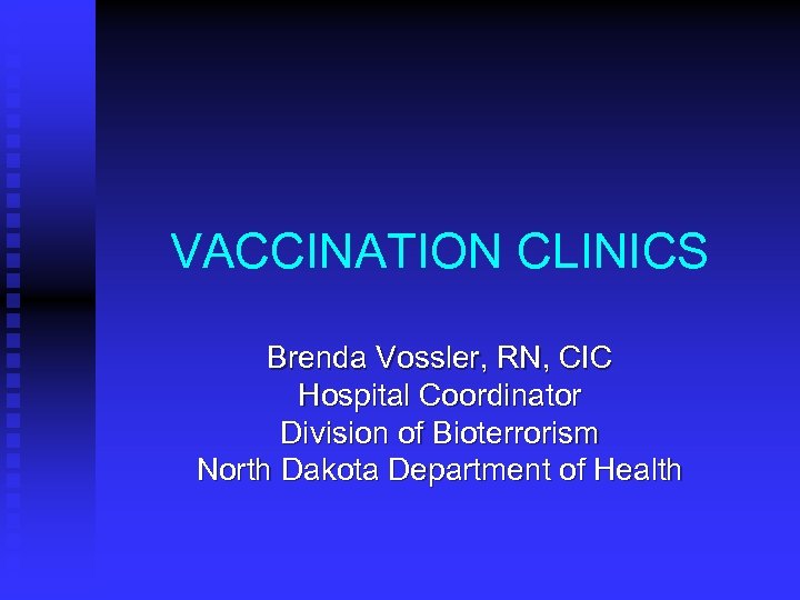 VACCINATION CLINICS Brenda Vossler, RN, CIC Hospital Coordinator Division of Bioterrorism North Dakota Department