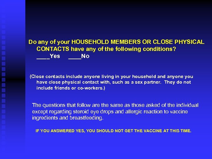 Do any of your HOUSEHOLD MEMBERS OR CLOSE PHYSICAL CONTACTS have any of the