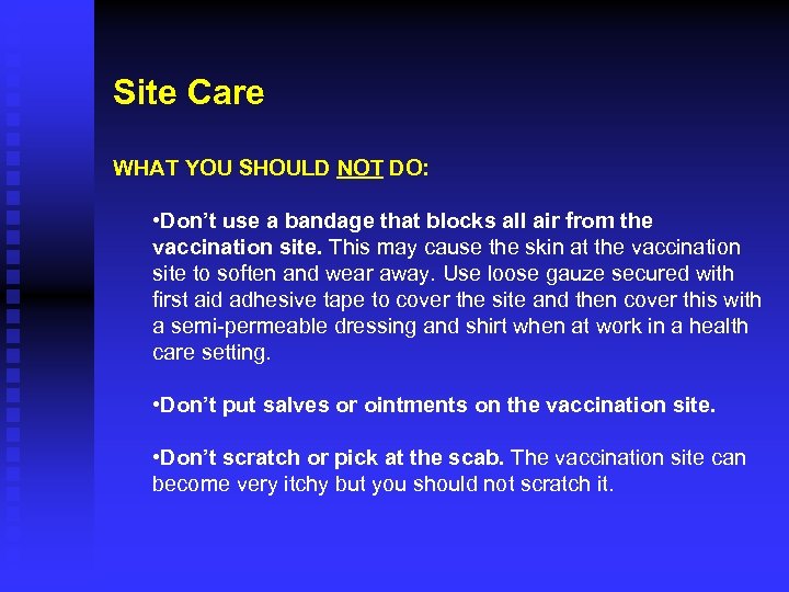 Site Care WHAT YOU SHOULD NOT DO: • Don’t use a bandage that blocks