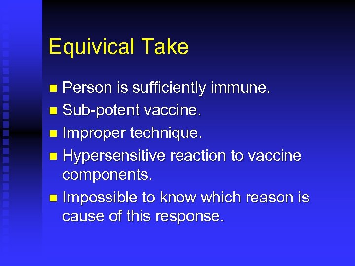 Equivical Take Person is sufficiently immune. n Sub-potent vaccine. n Improper technique. n Hypersensitive