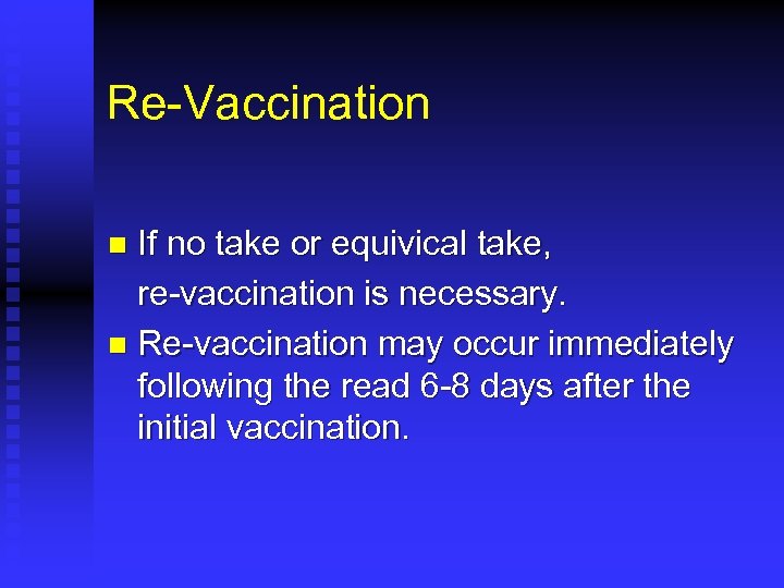 Re-Vaccination If no take or equivical take, re-vaccination is necessary. n Re-vaccination may occur
