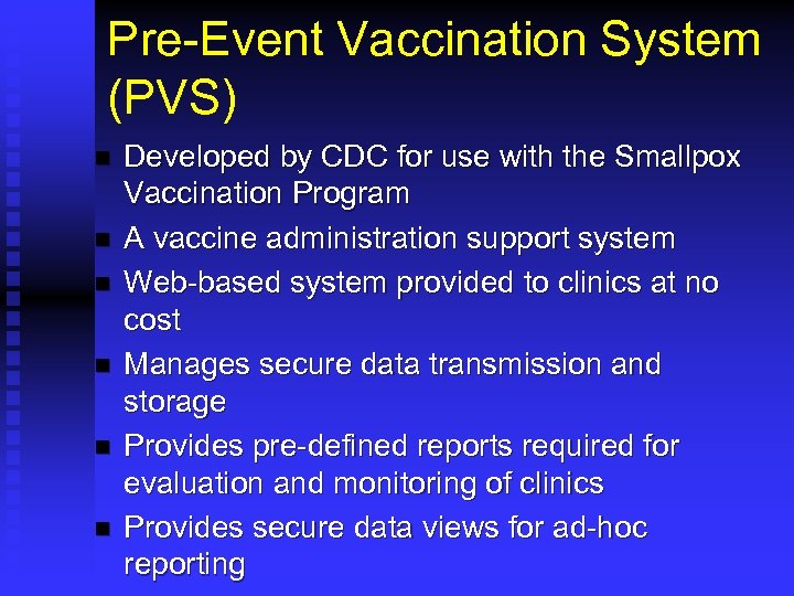 Pre-Event Vaccination System (PVS) n n n Developed by CDC for use with the