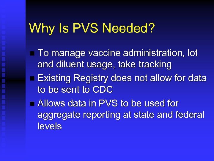 Why Is PVS Needed? To manage vaccine administration, lot and diluent usage, take tracking