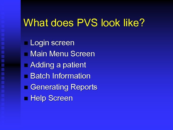 What does PVS look like? Login screen n Main Menu Screen n Adding a