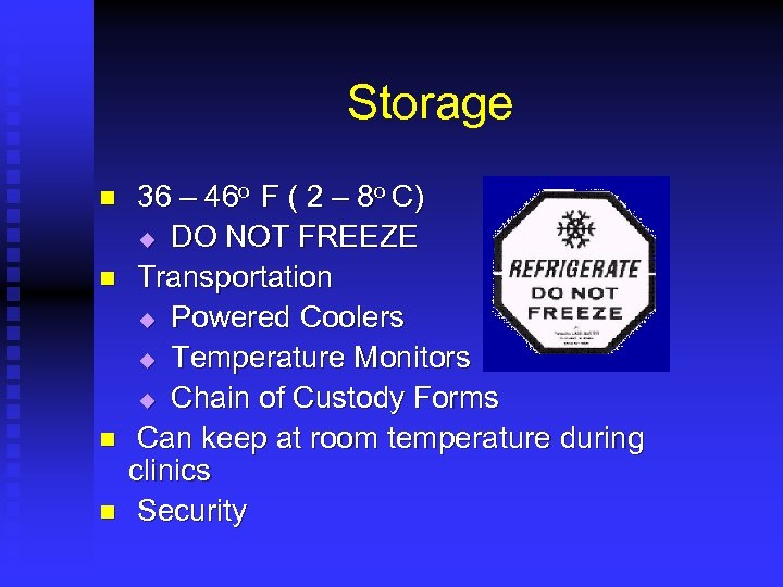 Storage n n 36 – 46 o F ( 2 – 8 o C)