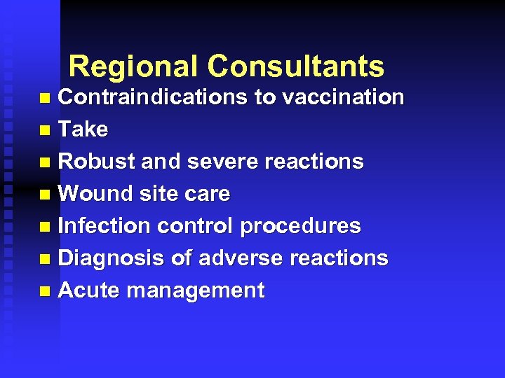 Regional Consultants Contraindications to vaccination n Take n Robust and severe reactions n Wound