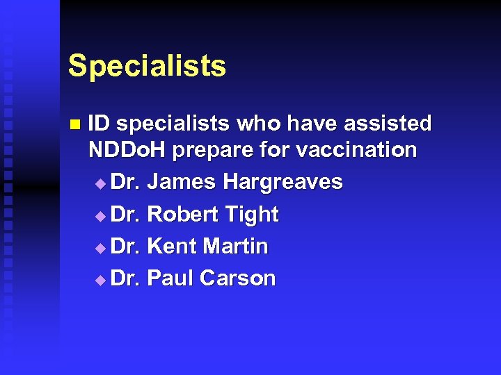 Specialists n ID specialists who have assisted NDDo. H prepare for vaccination u Dr.