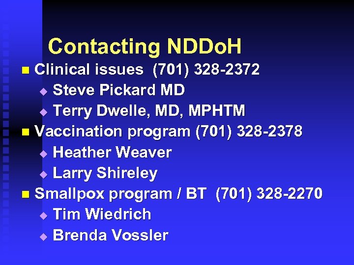 Contacting NDDo. H Clinical issues (701) 328 -2372 u Steve Pickard MD u Terry