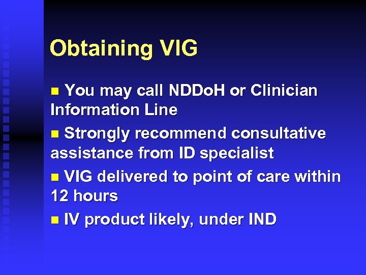 Obtaining VIG You may call NDDo. H or Clinician Information Line n Strongly recommend