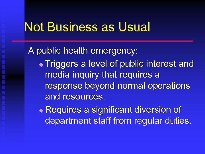 Not Business as Usual A public health emergency: u Triggers a level of public
