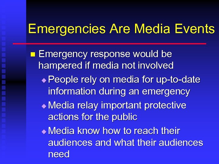 Emergencies Are Media Events n Emergency response would be hampered if media not involved