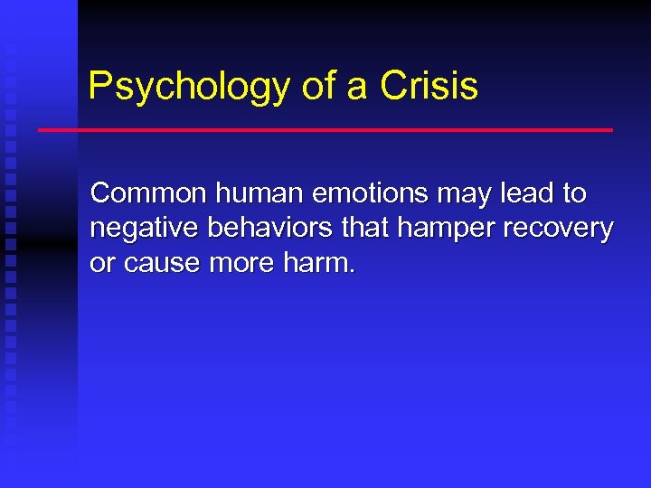 Psychology of a Crisis Common human emotions may lead to negative behaviors that hamper
