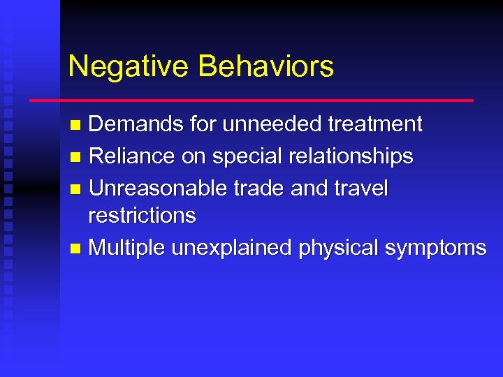 Negative Behaviors Demands for unneeded treatment n Reliance on special relationships n Unreasonable trade