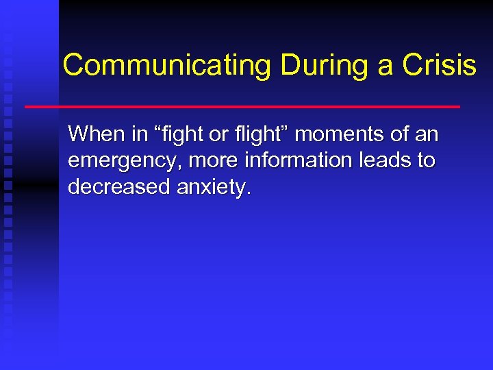 Communicating During a Crisis When in “fight or flight” moments of an emergency, more